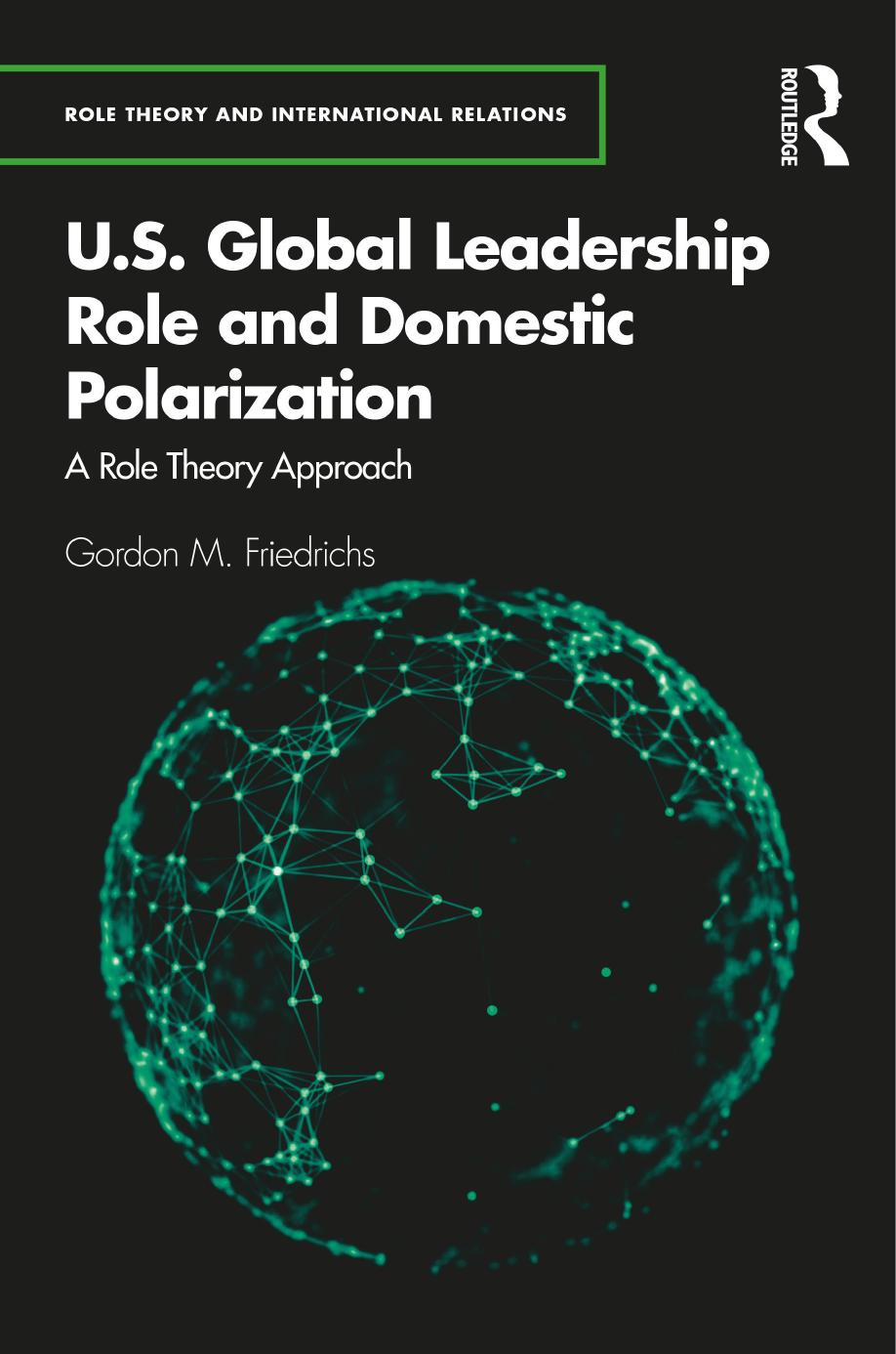 U.S. Global Leadership Role and Domestic Polarization: A Role Theory Approach by Gordon M. Friedrichs
