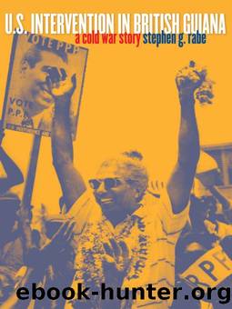 U.S. Intervention in British Guiana: A Cold War Story by Stephen G. Rabe