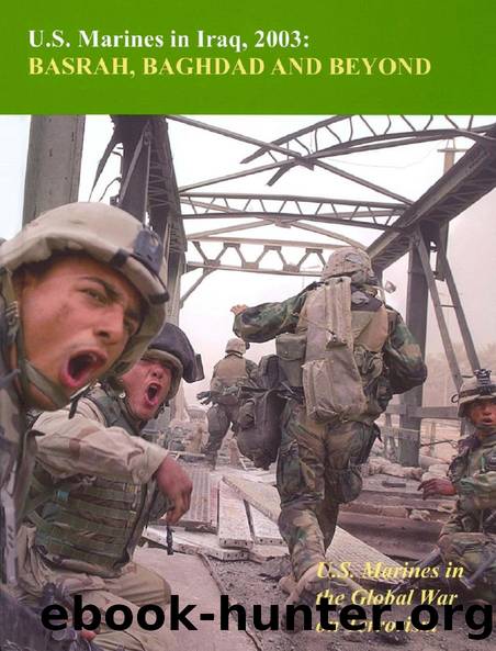 U.S. Marines In Iraq, 2003: Basrah, Baghdad And Beyond: by Colonel Nicholas E. Reynolds USMCR