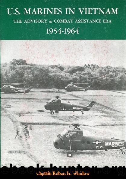 U.S. Marines In Vietnam: The Advisory And Combat Assistance Era, 1954-1964 by Capt. Robert H. Whitlow