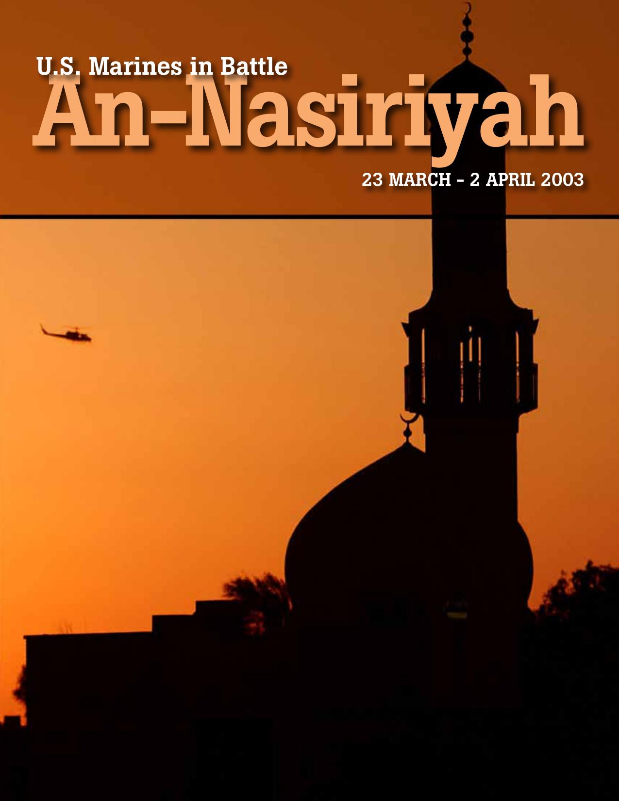 U.S. Marines in Battle: An-Nasiriyah 23 March - 2 April 2003 by Col. Rod Andrew Jr