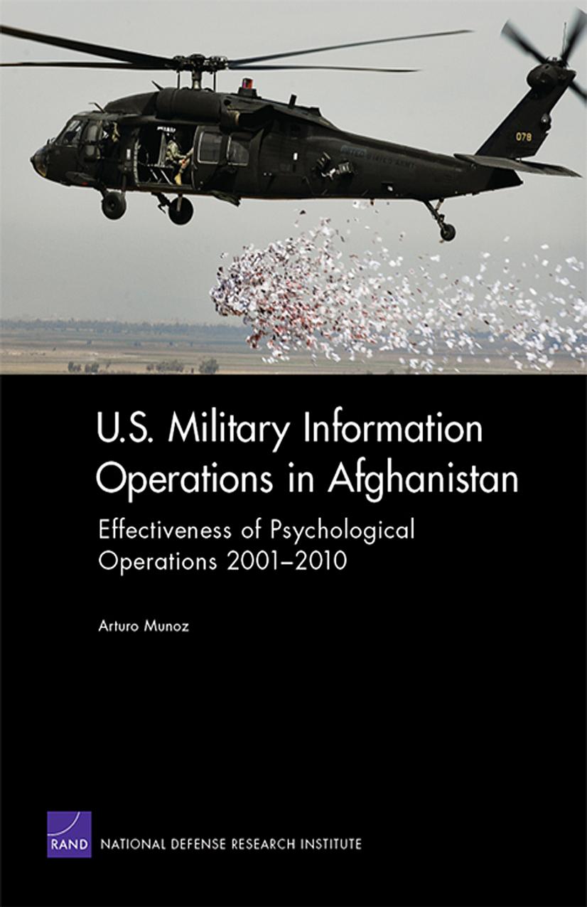 U.S. Military Information Operations in Afghanistan: Effectiveness of Psychological Operations 2001-2010 by Arturo Munoz