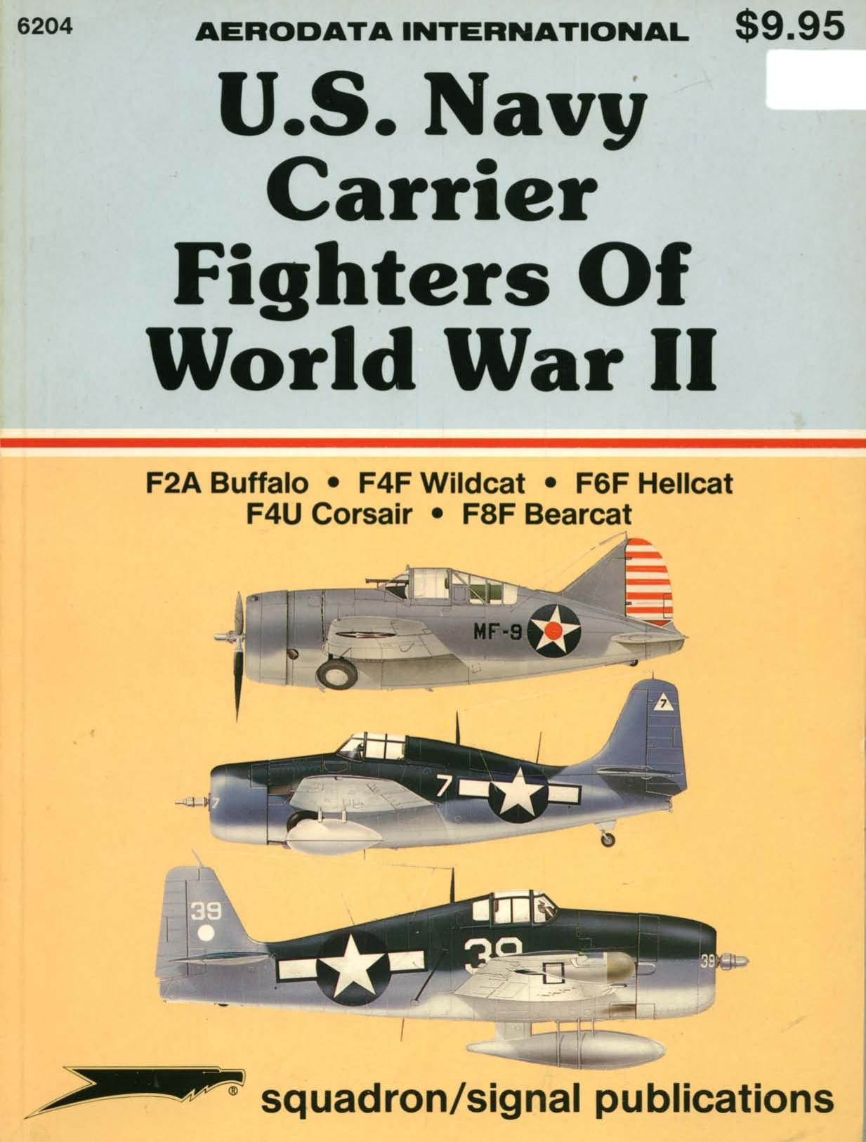 U.S. Navy Carrier Fighters of WWII: F2A Buffalo; F4F Wildcat; F6F Hellcat; F4U Corsair; F8F Bearcat by Aerodata International