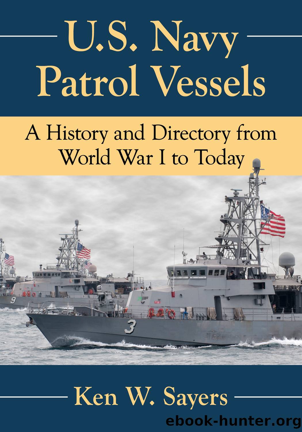 U.S. Navy Patrol Vessels: A History and Directory from World War I to Today by Unknown