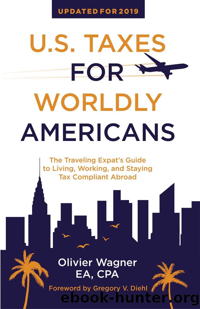 U.S. Taxes for Worldly Americans: The Traveling Expat's Guide to Living, Working, and Staying Tax Compliant Abroad (Updated for 2019) by Olivier Wagner