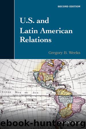 U.S. and Latin American Relations by gregory b. weeks
