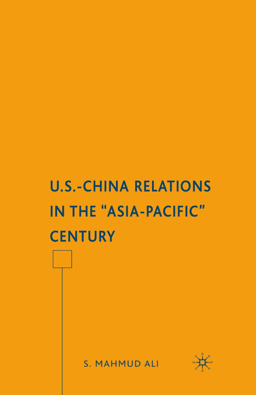 U.S.-China Relations in the âAsia-Pacificâ Century by S. Mahmud Ali (auth.)