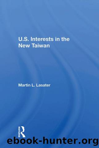 U.s. Interests in the New Taiwan by Martin L. Lasater