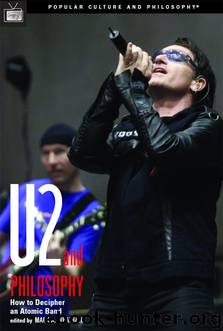 U2 and Philosophy by Mark A. Wrathall