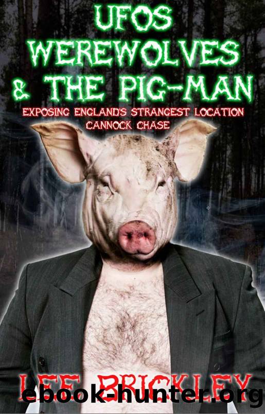 UFO's Werewolves & The Pig-Man: Exposing England's Strangest Location - Cannock Chase by Lee Brickley