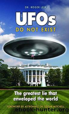 UFOs Do Not Exist: The Greatest Lie that Enveloped the World by Dr. Roger Leir