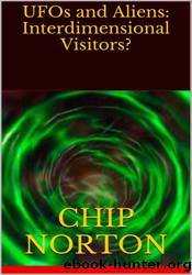 UFOs and Aliens: Interdimensional Visitors? by Chip Norton