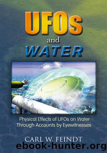 UFOs and Water:Physical Effects of UFOs on Water Through Accounts by Eyewitnesses by Carl W. Feindt