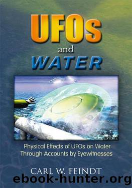 UFOs and Water:Physical Effects of UFOs on Water Through Accounts by Eyewitnesses by Feindt Carl W