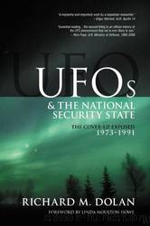 UFOs and the National Security State: The Cover-Up Exposed, 1973-1991 by Richard M. Dolan