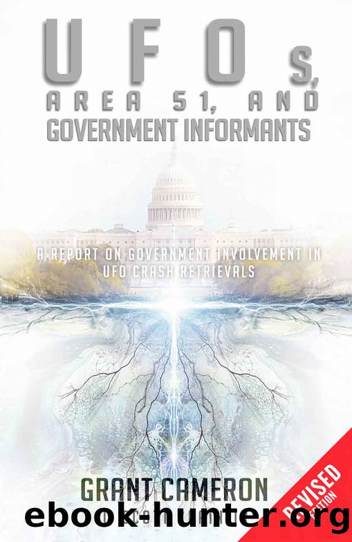 UFOs, Area 51, and Government Informants: A Report on Government Involvement in UFO Crash Retrievals by Grant Cameron