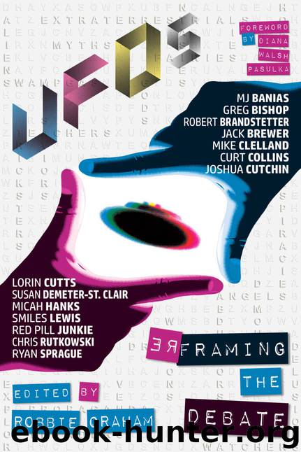 UFOs- Reframing the Debate by Robbie Graham
