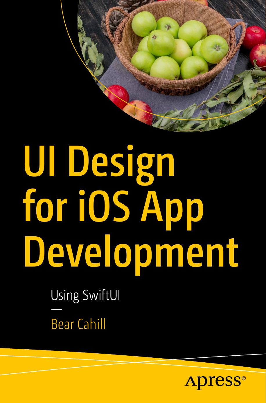 UI Design for iOS App Development: Using SwiftUI by Bear Cahill