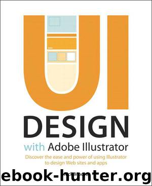 UI Design with Adobe® Illustrator®:Discover the ease and power of using Illustrator to design Web sites and apps (Dylan Evers' Library) by Rick Moore