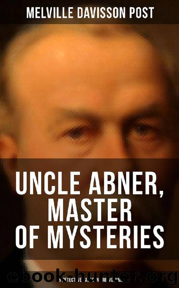 UNCLE ABNER, MASTER OF MYSTERIES: 18 Detective Tales in One Volume by Melville Davisson Post