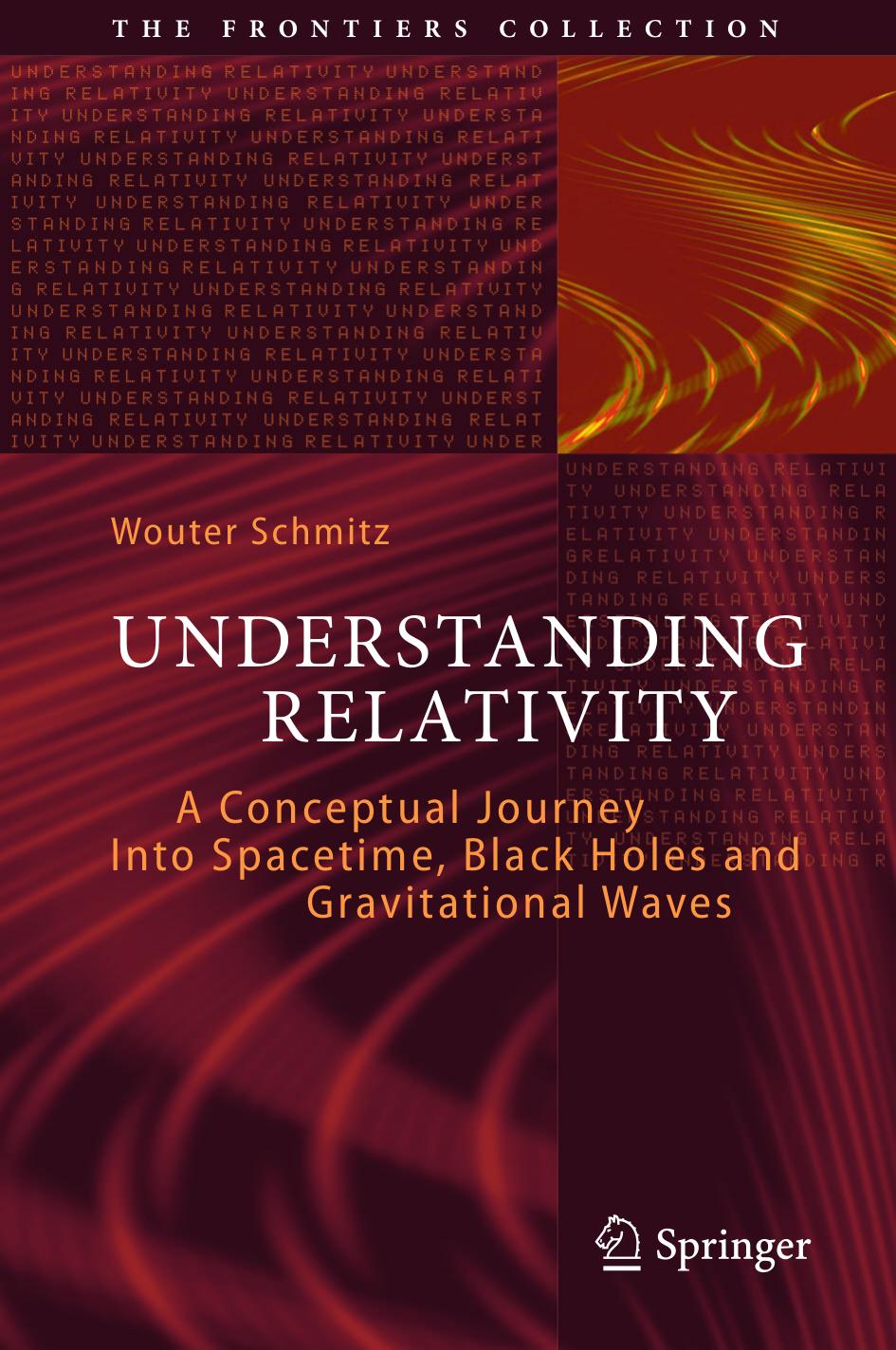 UNDERSTANDING RELATIVITY A Conceptual Journey Into Spacetime, Black Holes and Gravitational Waves by Wouter Schmitz