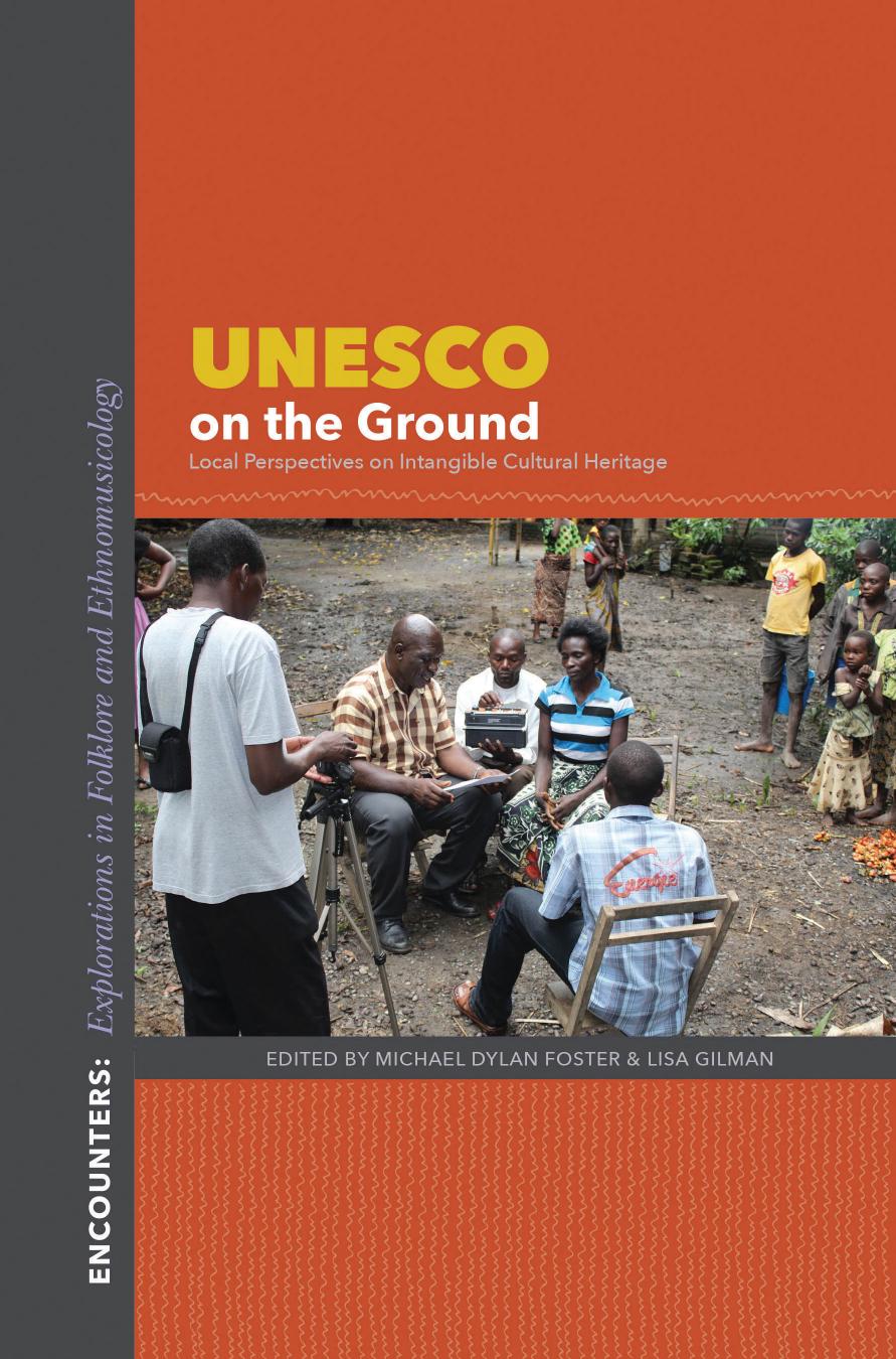 UNESCO on the Ground: Local Perspectives on Intangible Cultural Heritage by Michael Dylan Foster Lisa Gilman