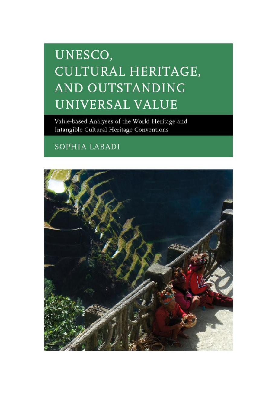 UNESCO, Cultural Heritage, and Outstanding Universal Value: Value-based Analyses of the World Heritage and Intangible Cultural Heritage Conventions by Sophia Labadi