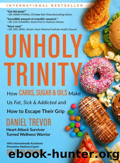 UNHOLY TRINITY: How Carbs, Sugar & Oils Make Us Fat, Sick & Addicted and How to Escape Their Grip by Daniel Trevor
