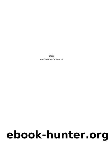 UNIX: A History and Memoir by Brian W Kernighan