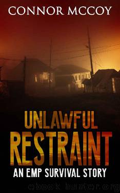 UNLAWFUL RESTRAINT: an EMP survival story (The Hidden Survivor Book 2) by Connor Mccoy