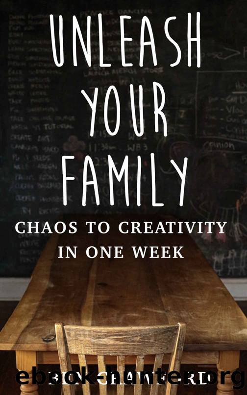 UNLEASH YOUR FAMILY: Chaos to Creativity in One Week by Ben Crawford