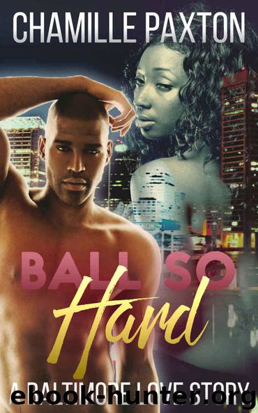URBAN FICTION: Ball So Hard - A Baltimore Love Story (African American College Basketball Romance) (Multicultural Interracial Short Stories) by Paxton Chamile