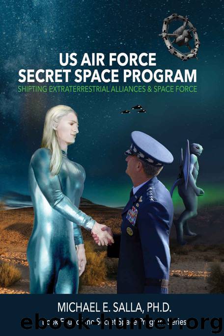 US Air Force Secret Space Program: Shifting Extraterrestrial Alliances & Space Force (Secret Space Programs Book 4) by Salla Michael
