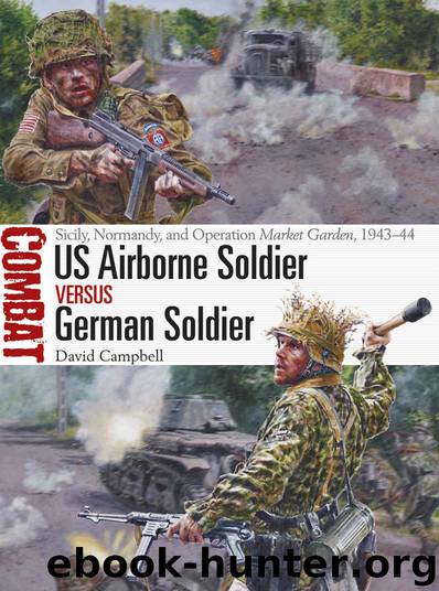 US Airborne Soldier vs German Soldier: Sicily, Normandy, and Operation Market Garden, 1943–44 (Combat) by David Campbell