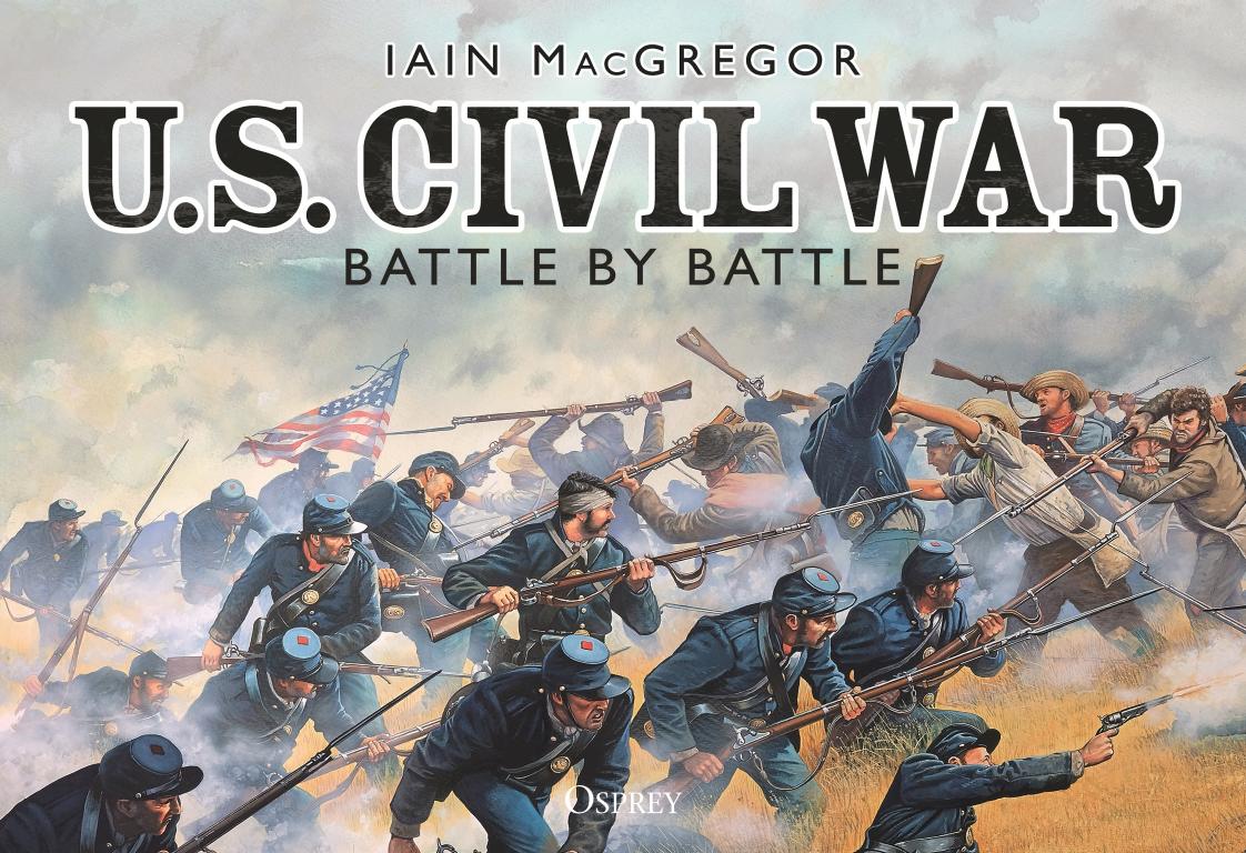 US Civil War Battle by Battle by IAIN MacGREGOR