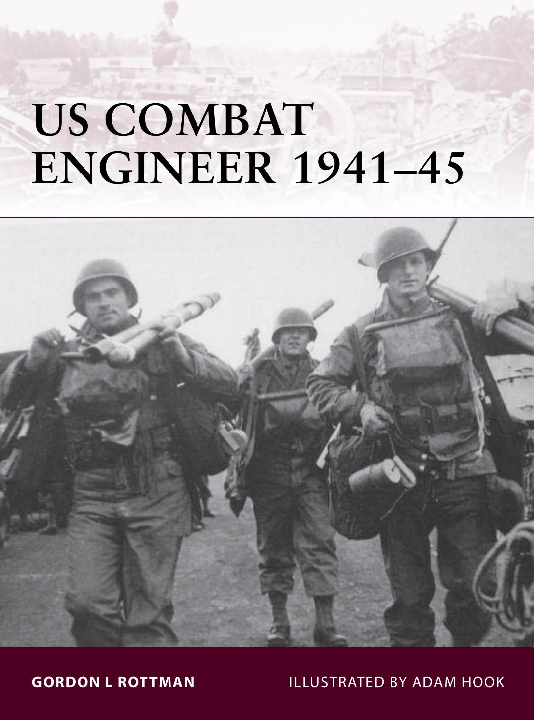 US Combat Engineer 1941â45 by Gordon L. Rottman; Adam Hook(Illustrations)