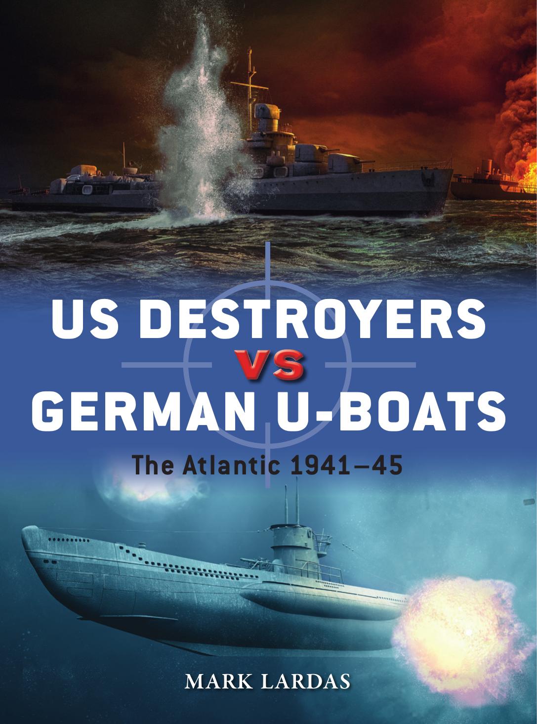 US Destroyers vs German U-Boats by Lardas Mark;Palmer Ian;
