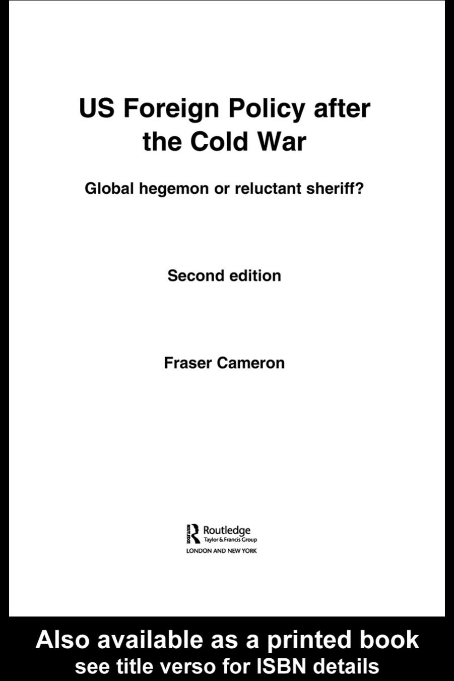 US Foreign Policy After the Cold War: Global Hegemon or Reluctant Sheriff? by Fraser Cameron