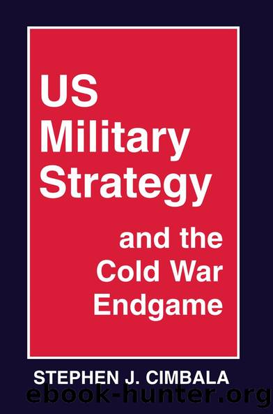 US Military Strategy and the Cold War Endgame by Stephen J. Cimbala