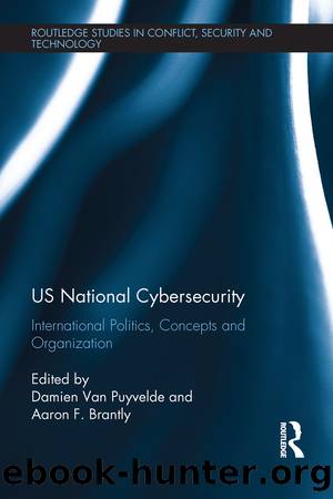 US National Cybersecurity: International Politics, Concepts and Organization by Damien van Puyvelde & Aaron Brantly