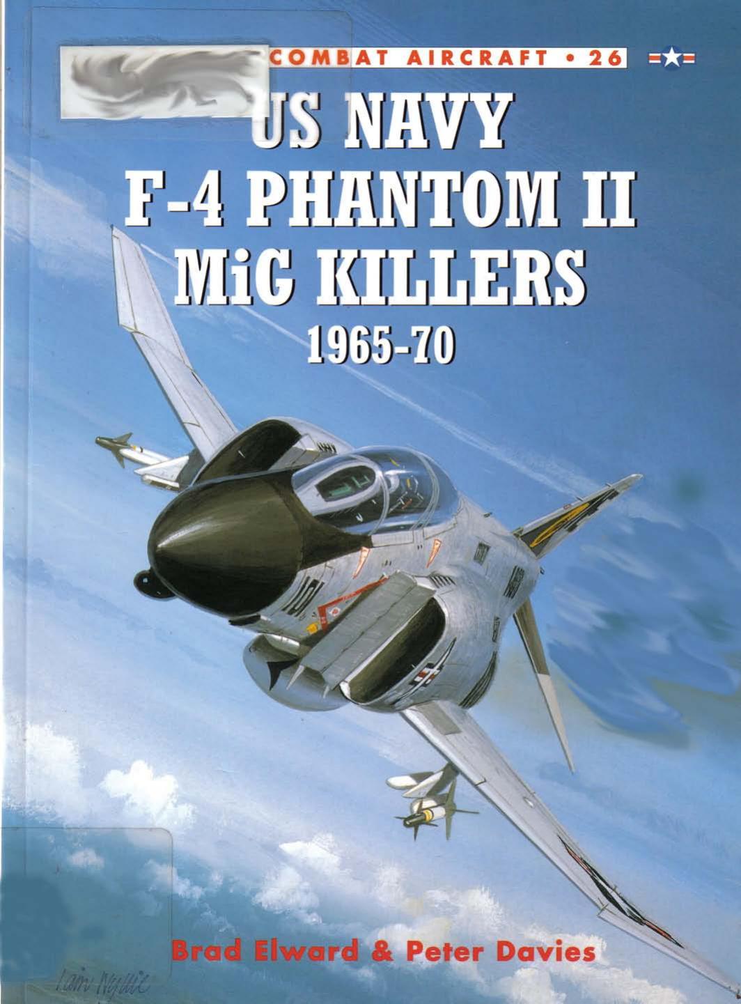 US Navy F-4 Phantom II MiG Killers 1965-1970 by Brad Elward Peter Davies