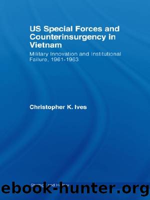 US Special Forces and Counterinsurgency in Vietnam by Christopher K. Ives