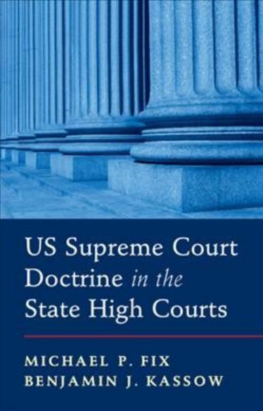 US Supreme Court Doctrine in the State High Courts by Michael P. Fix Benjamin J. Kassow