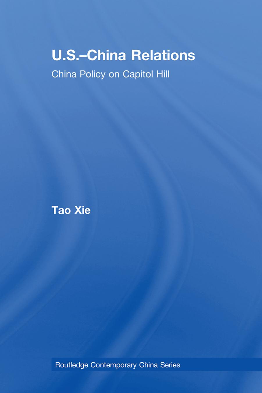 US-China Relations: China policy on Capitol Hill by Tao Xie