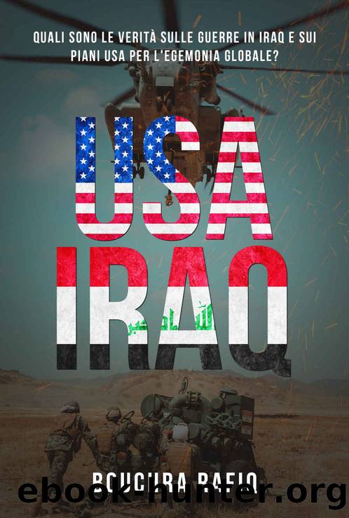 USA-IRAQ: Quali sono veritÃ  sulle guerre in Iraq e sui piani USA per l'egemonia globale? (Italian Edition) by Bouchra Rafiq