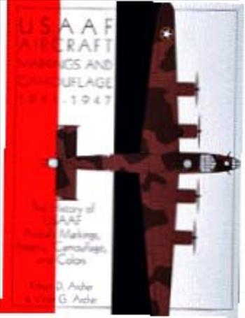 USAAF Aircraft Markings and Camouflage 1941-1947: The History of USAAF Aircraft Markings, Insignia, Camouflage, and Colors by Victor G. Archer Robert D. Archer