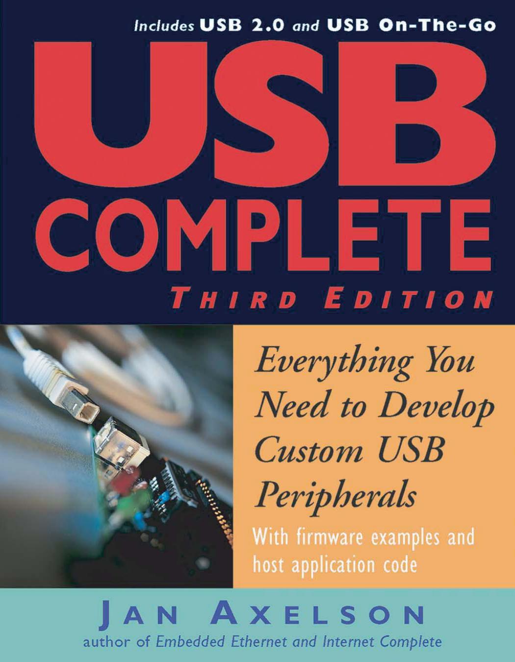 USB Complete Everything You Need to Develop Custom USB Peripherals [Third Edition] by Jan Axelson