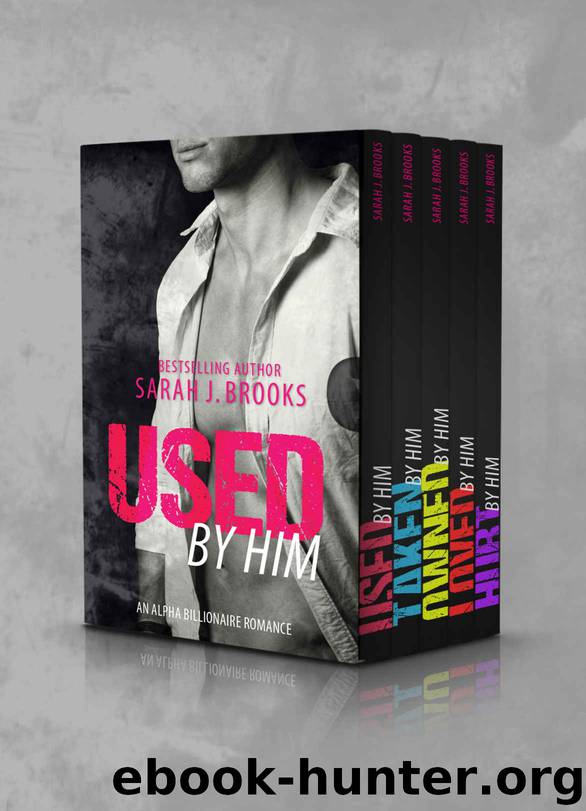 USED by Him: A Billionaire Bad Boy Romance Box Set by Sarah J. Brooks