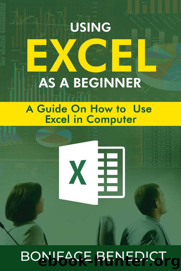 USING EXCEL AS A BEGINNER: A guide on how to use Excel in computer by BENEDICT BONIFACE