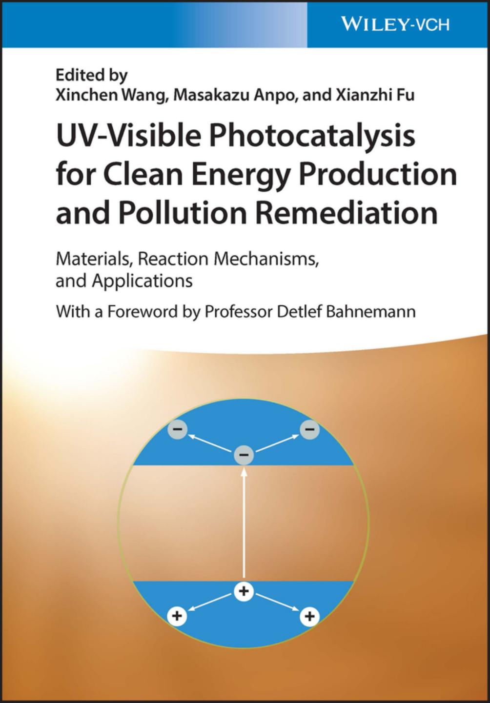 UV-Visible Photocatalysis for Clean Energy Production and Pollution Remediation: Materials, Reaction Mechanisms, and Applications by Masakazu Anpo Xianzhi Fu Xinchen Wang
